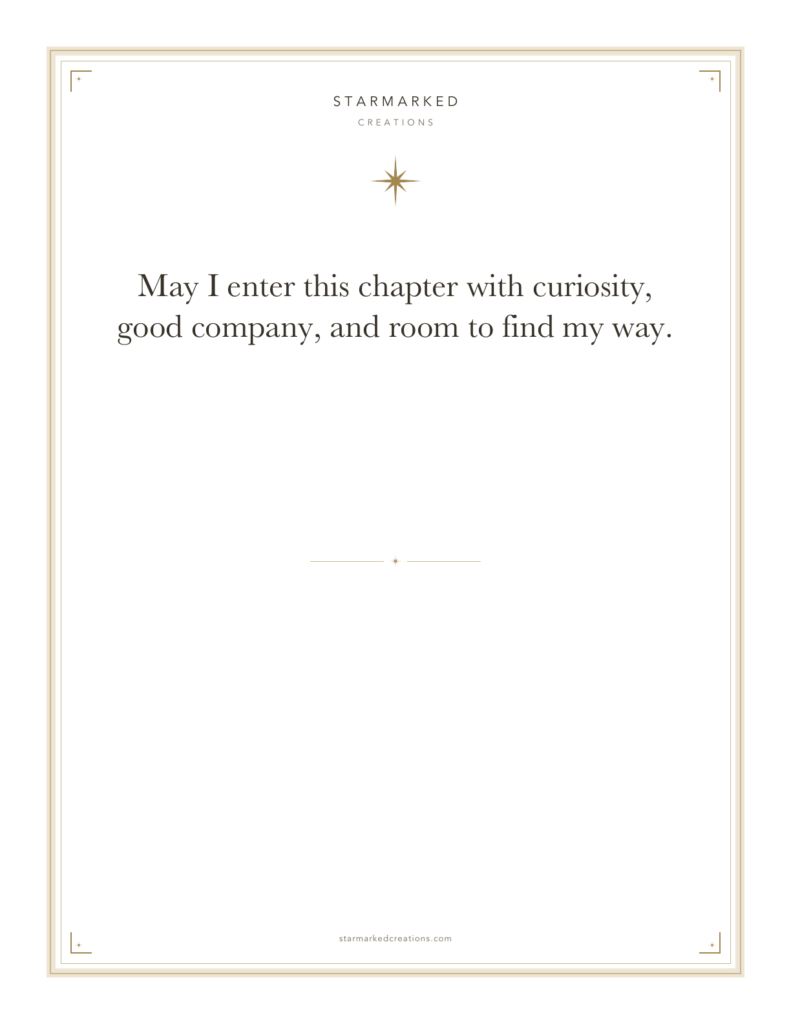 May I enter this chapter with curiosity, good company, and room to find my way.
