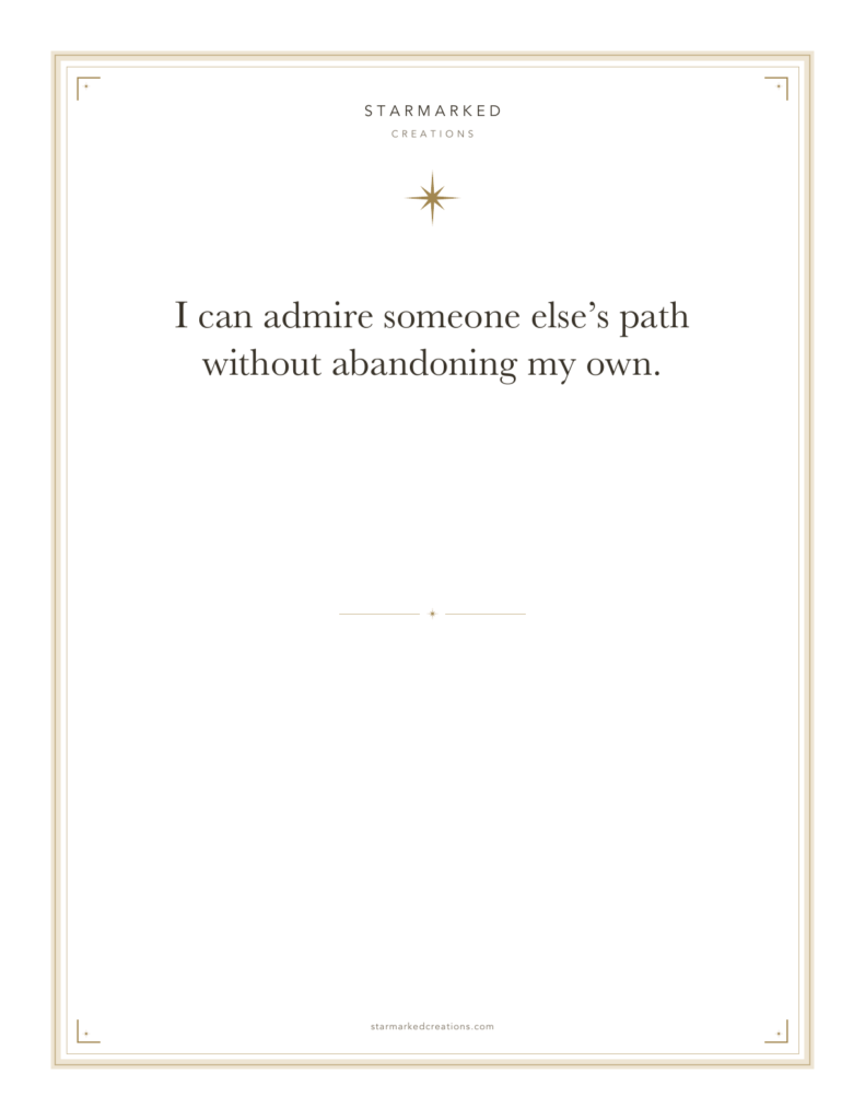 I can admire someone else’s path without abandoning my own.