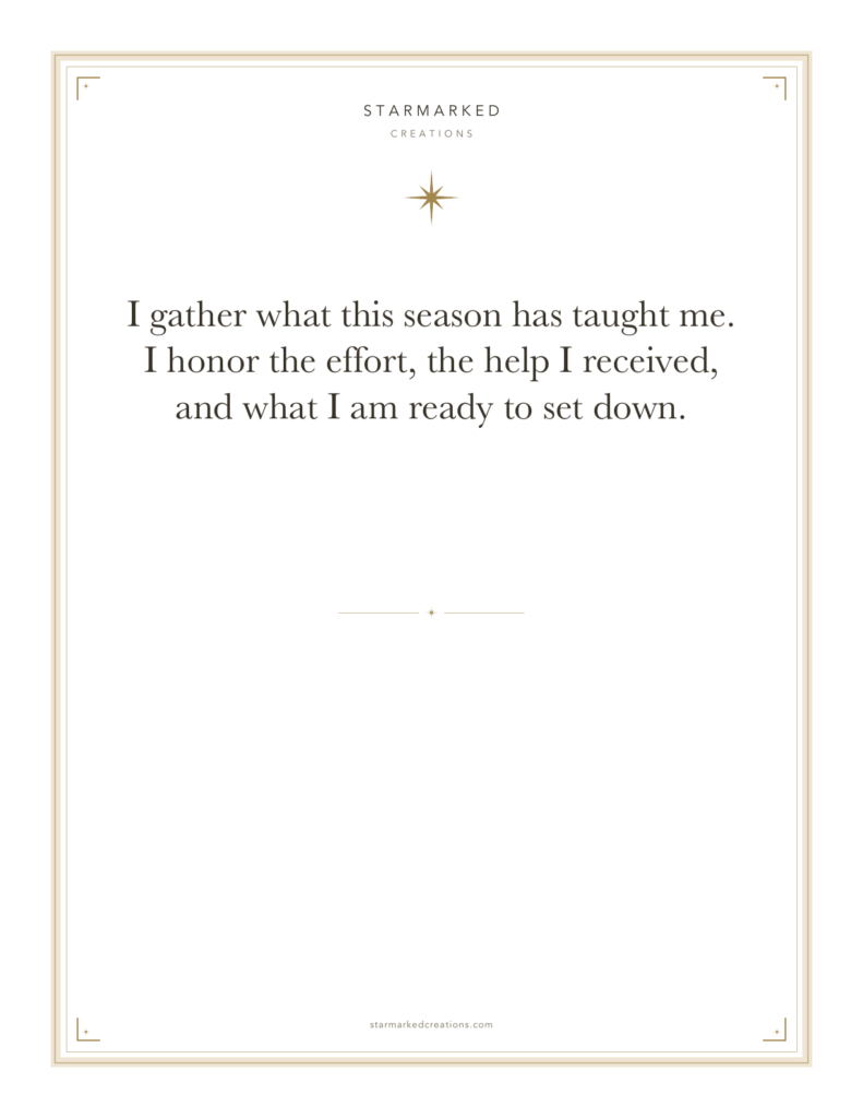 I gather what this season has taught me. I honor the effort, the help I received, and what I am ready to set down.