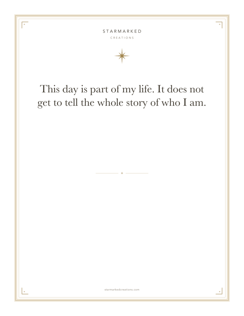 This day is part of my life. It does not get to tell the whole story of who I am.