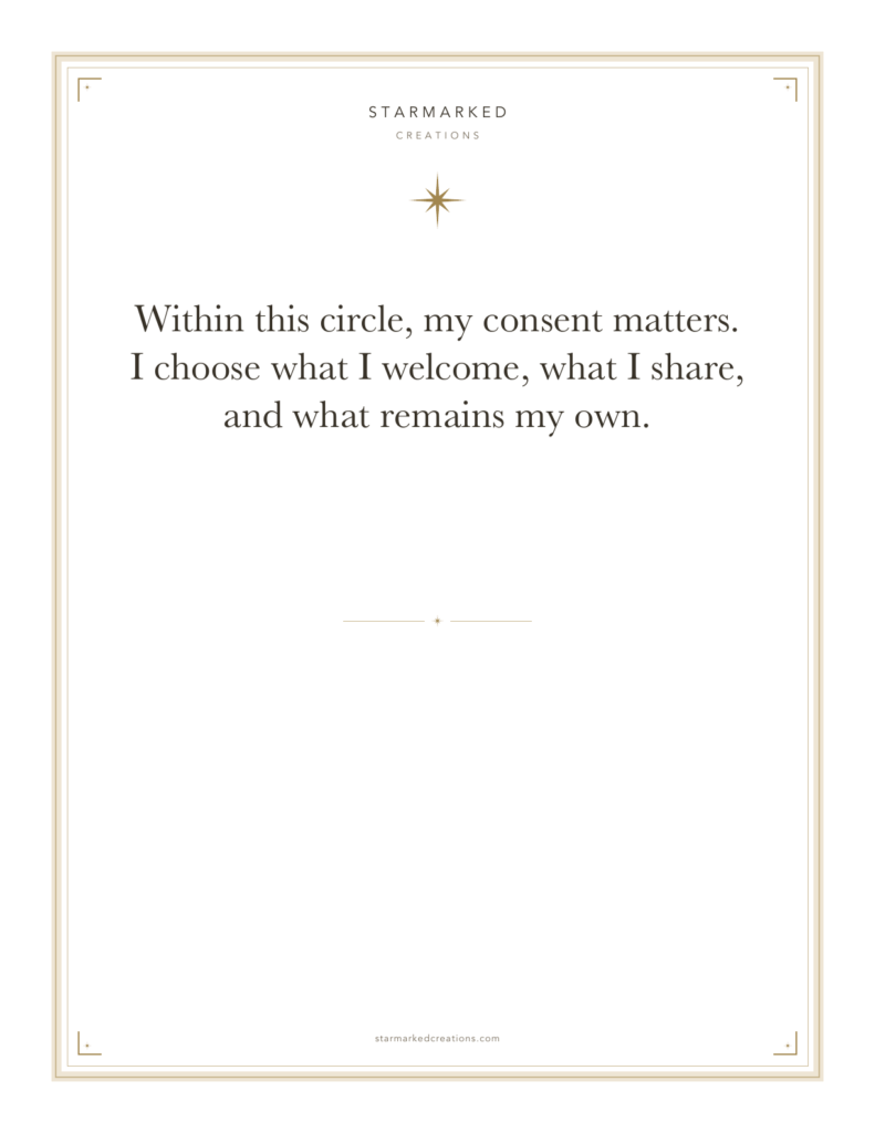 Within this circle, my consent matters. I choose what I welcome, what I share, and what remains my own.