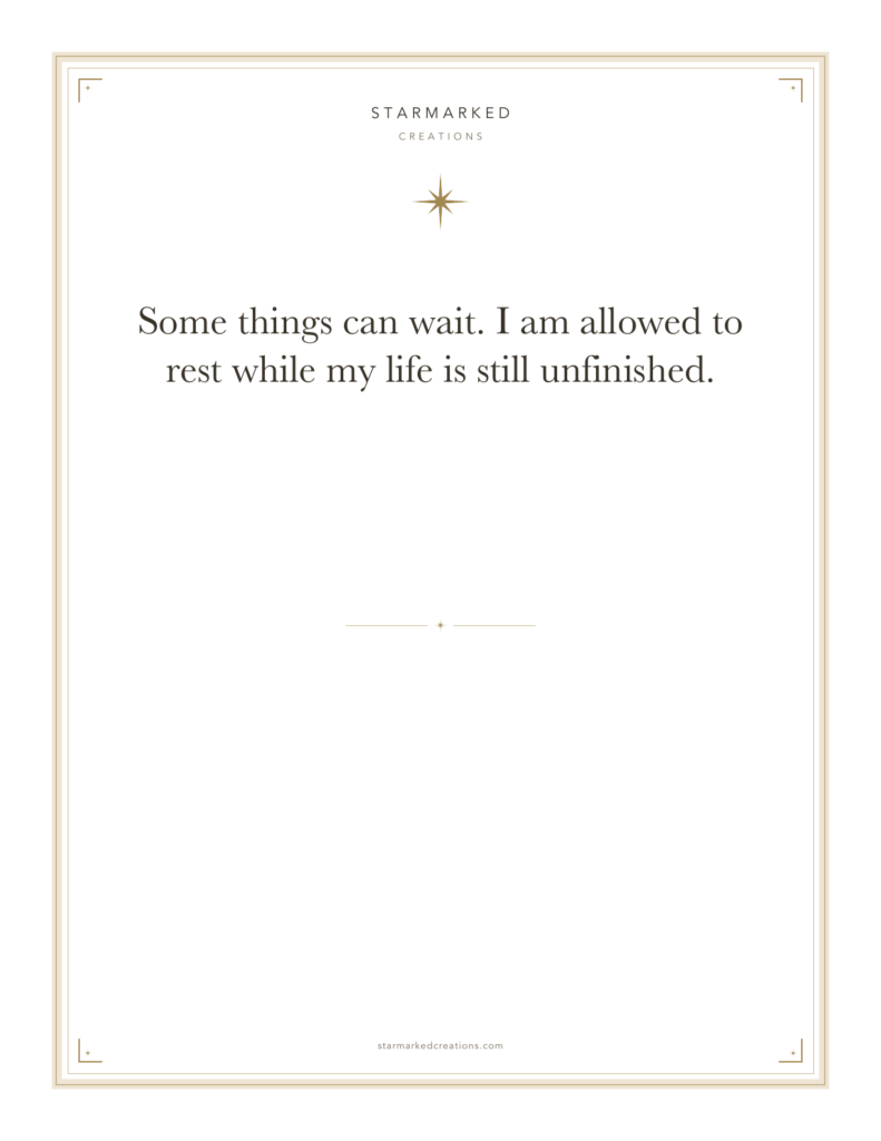 Some things can wait. I am allowed to rest while my life is still unfinished.